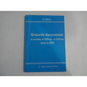 GRAIURILE DACOROMANE IN SECOLELE AL XIII-LEA - AL XVI-LEA (PANA LA 1521)  -  ION GHETIE